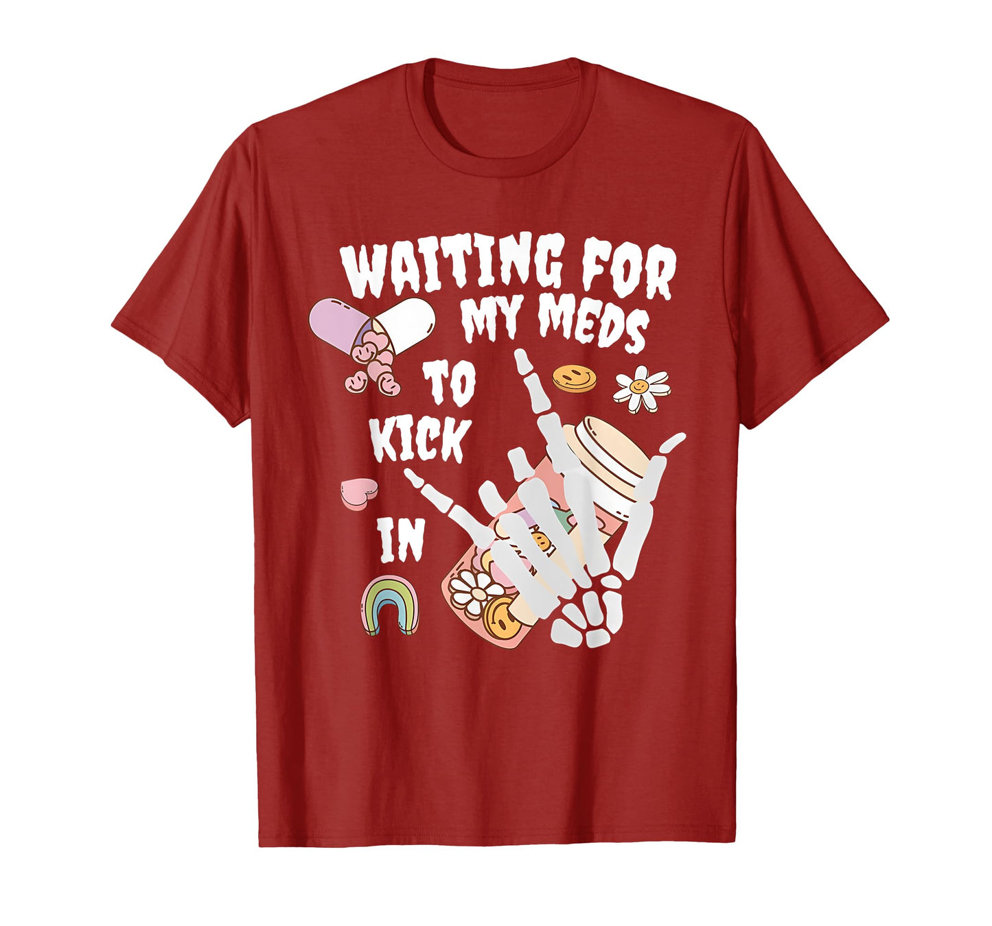 WAITING FOR MY MEDS TO KICK IN Funny design T-Shirt