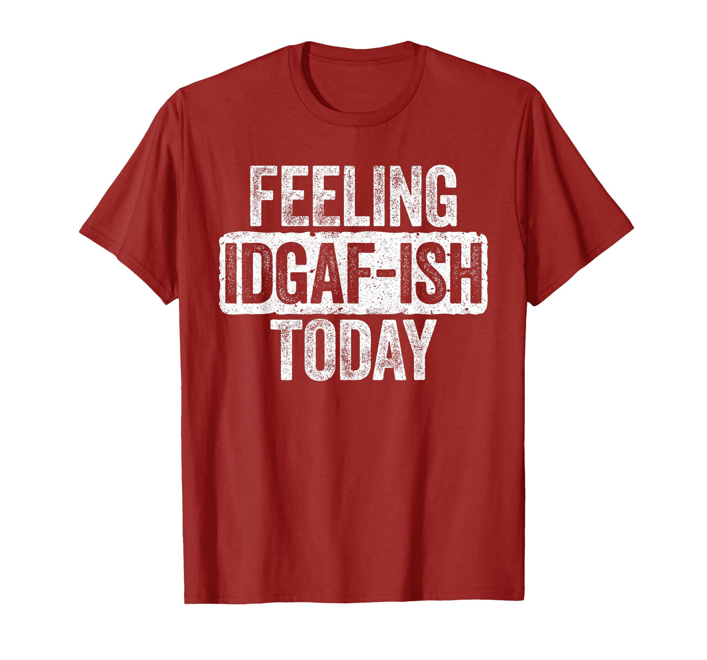 Feeling IDGAF-ish Today T-Shirt Funny Sarcastic Shirt T-Shirt