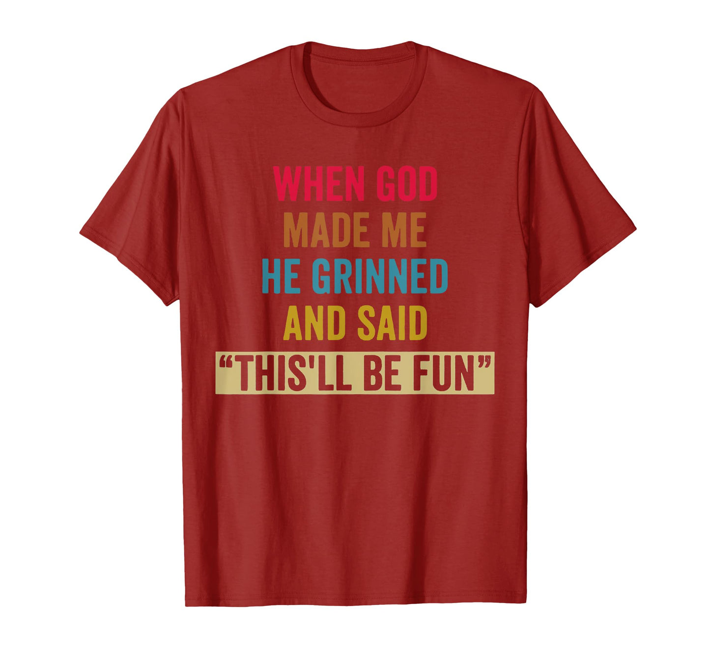 When God Made Me He Grinned and Said Funny Sarcastic Saying T-Shirt
