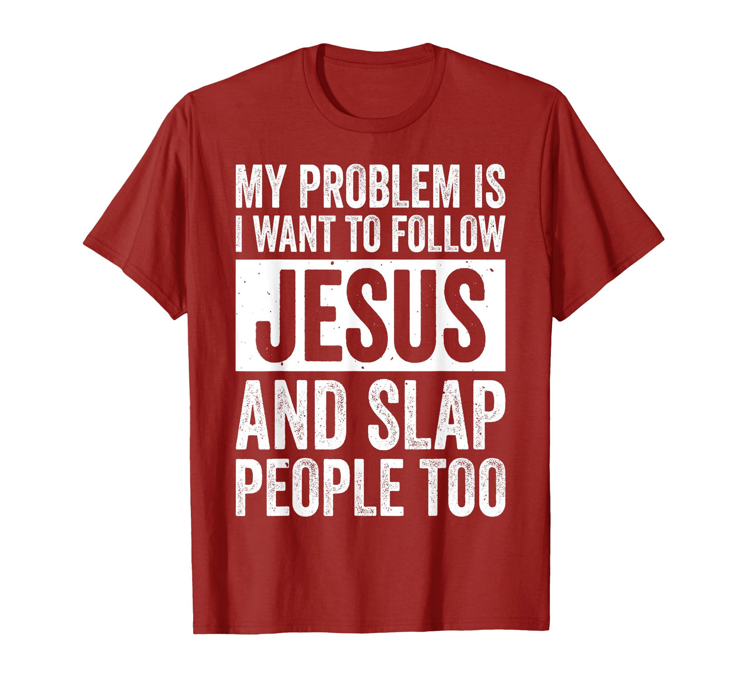 My Problem Is I Want To Follow Jesus And Slap People Too T-Shirt