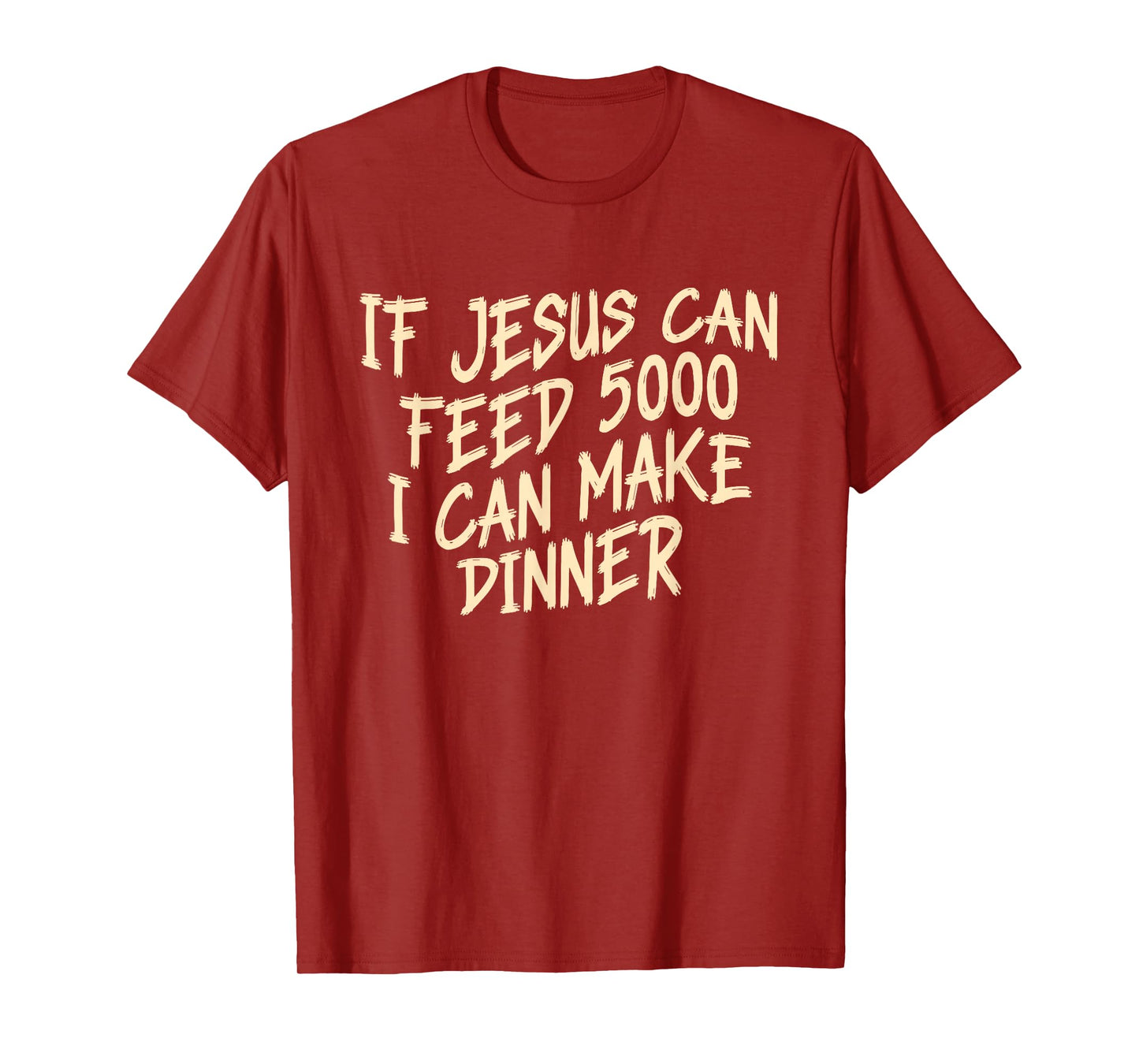 If Je-sus Can-Feed 5000 I Can Make Dinner Funny Christian T-Shirt