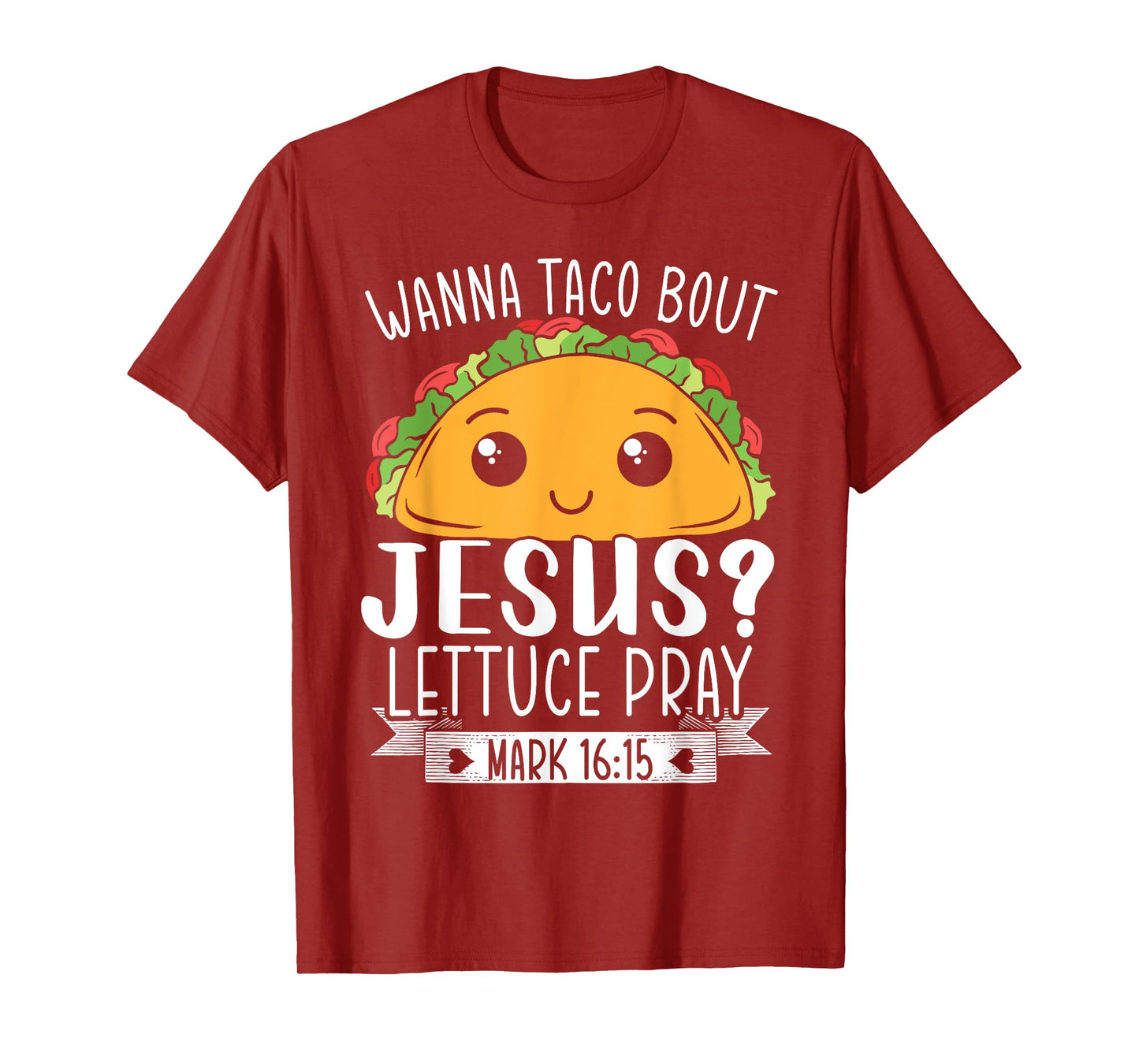 Wanna Taco Bout Jesus Lettuce Pray Mark 16:15 Cinco De Mayo T-Shirt