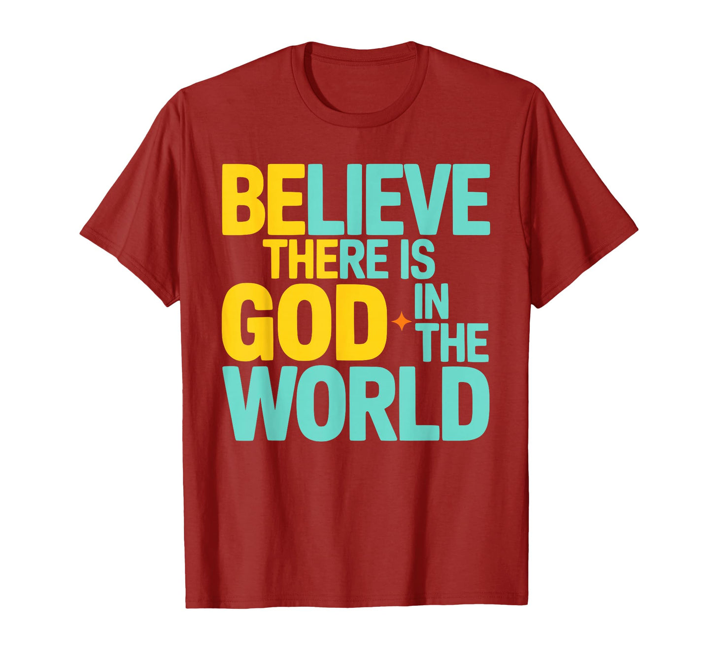 Believe There is God in The World, Be The God Faithful Life T-Shirt