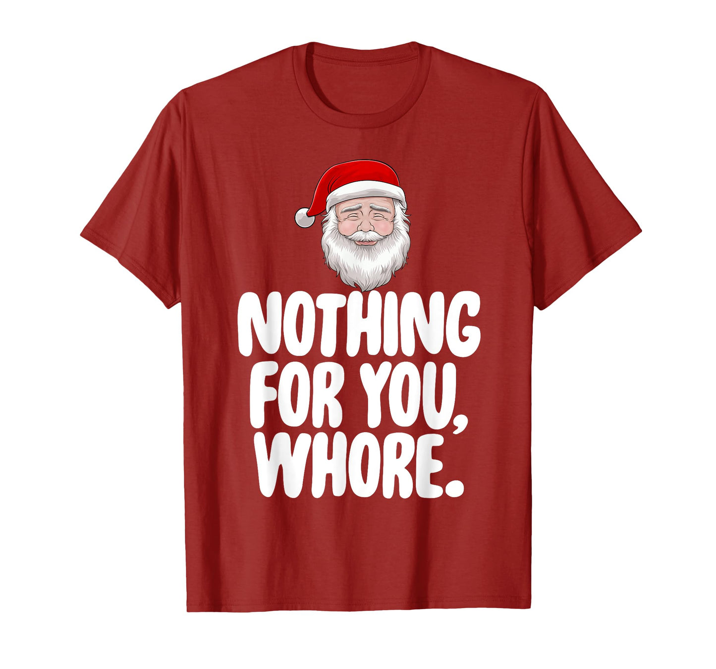 Christmas Xmas T-Shirt Nothing For You Whore Funny Gift T-Shirt