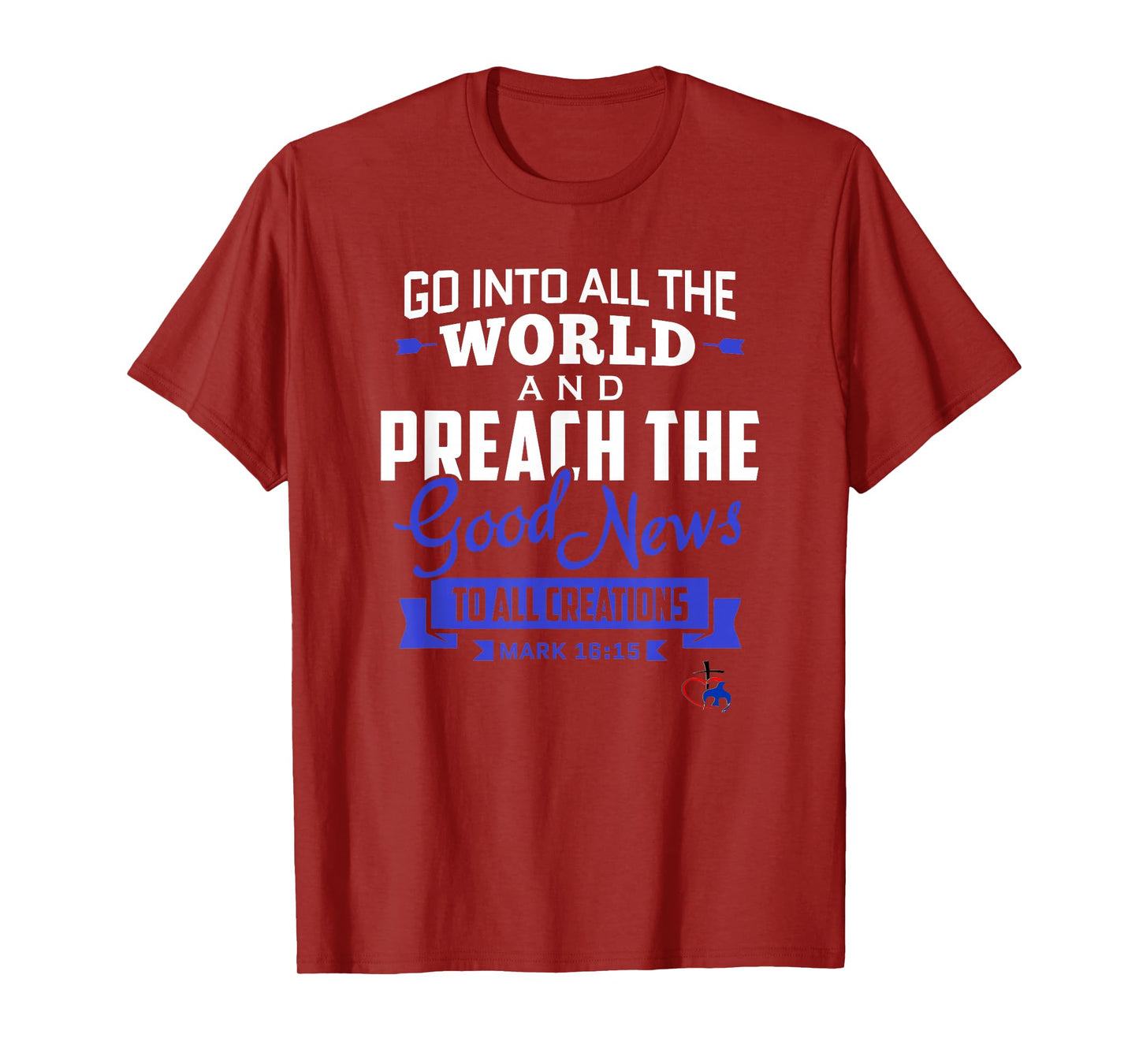 Go into the World and Preach the Gospel (Mark 16:15) T Shirt T-Shirt