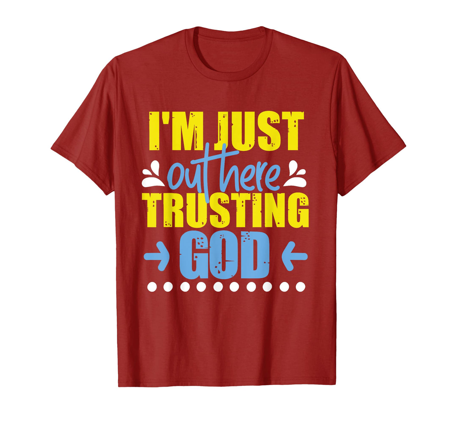 I'm Just Out Here Trusting God T-Shirt