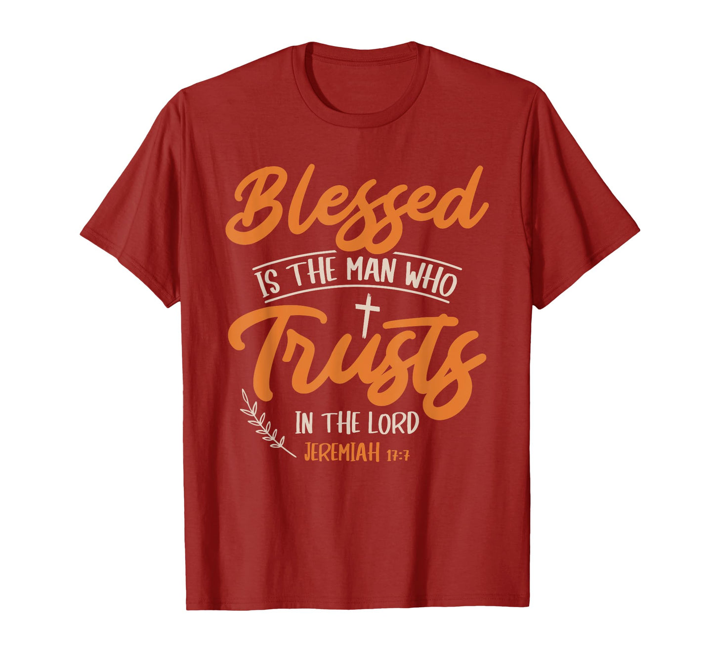 Blessed Is The Man Who Trusts In The Lord Jesus Christ T-Shirt