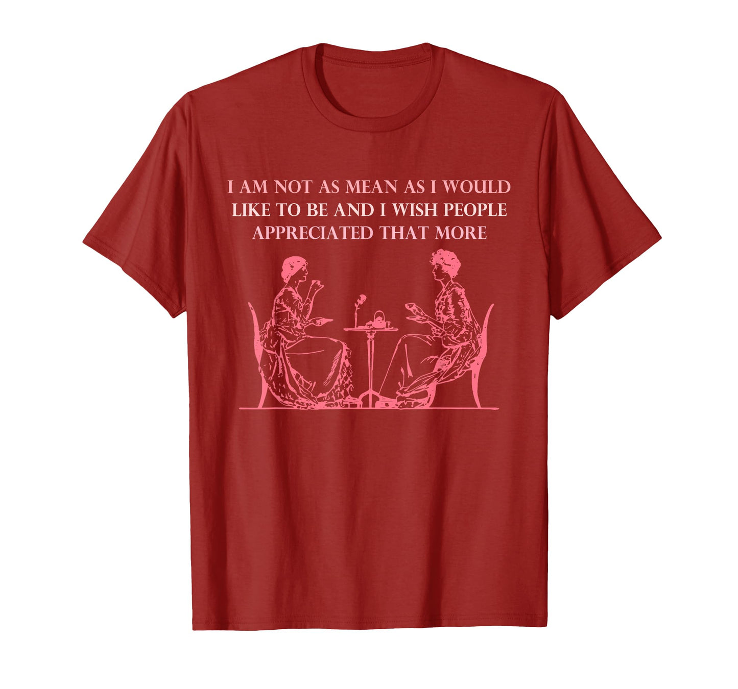 I Am Not As Mean As I Would Like To Be And I Wish People T-Shirt