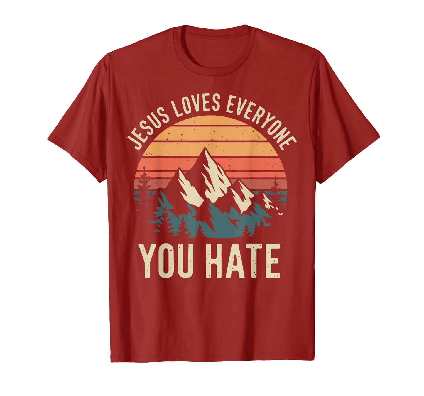 Jesus Loves Everyone You Hate T-Shirt