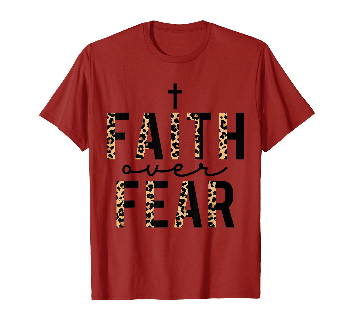 Faith Over Fear Leopard Letters Christian Faith Cross Gifts T-Shirt