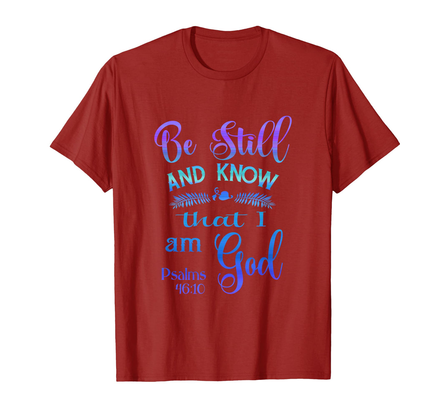 Be still and know that I am God bible verse Psalms 46-10 T-Shirt
