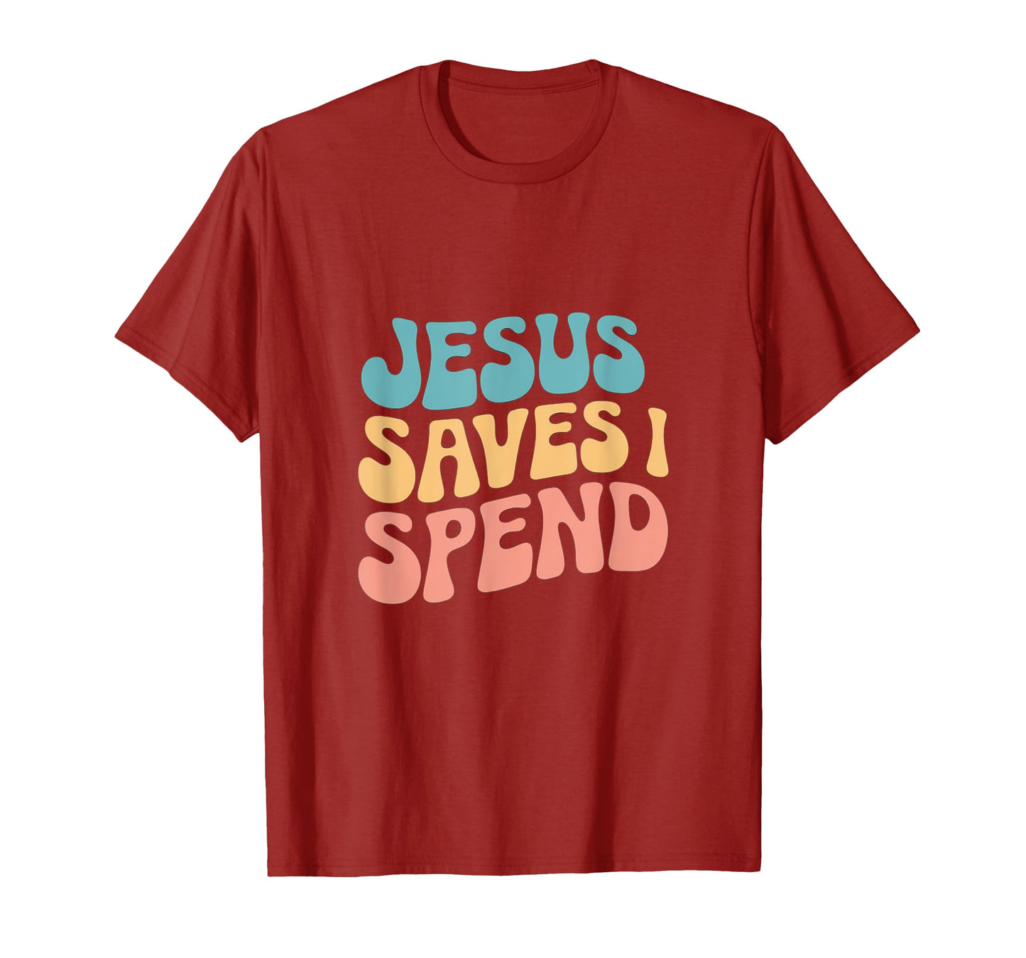 Jesus Saves I Spend Christian Religious Faith Funny Savings T-Shirt