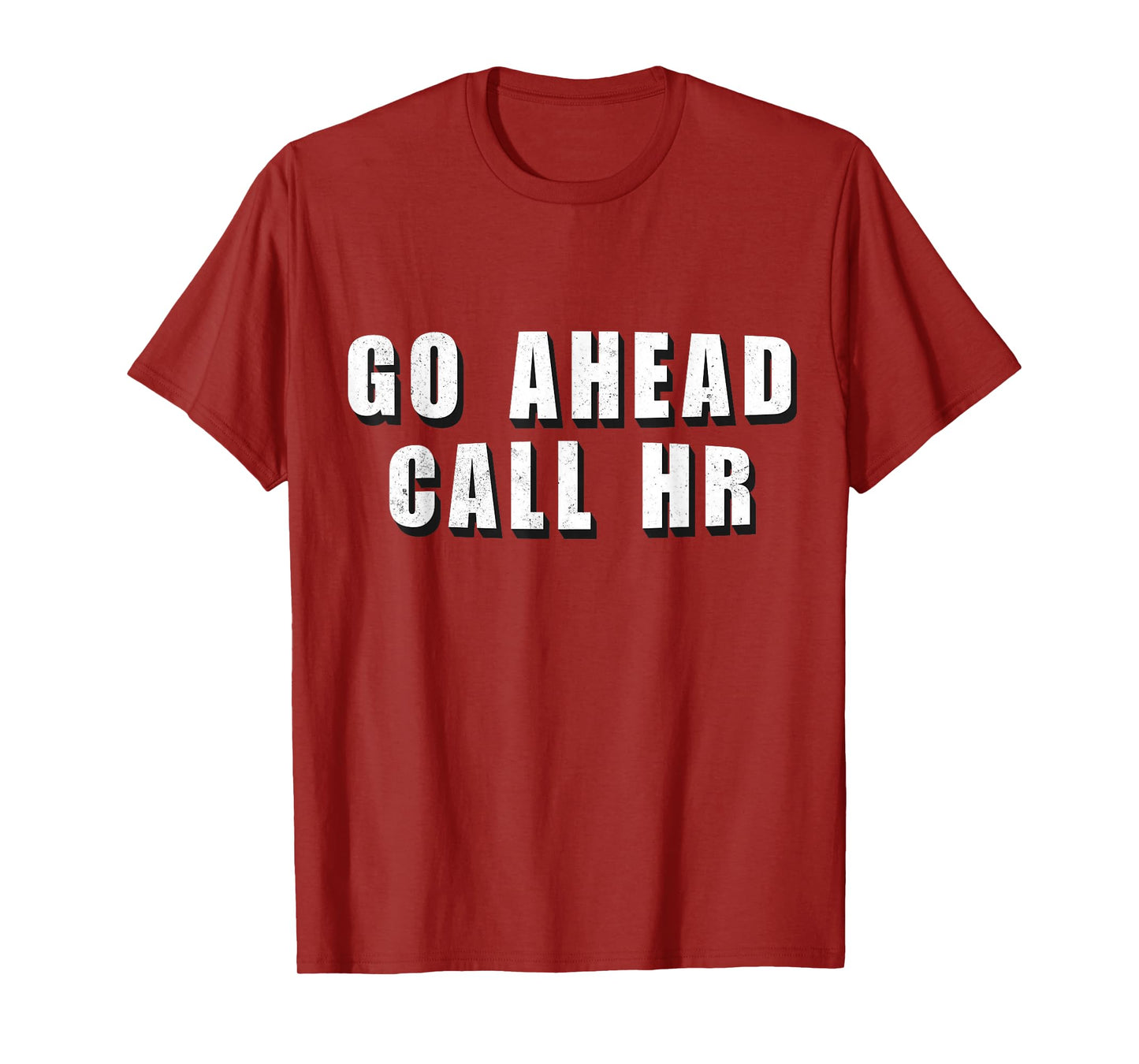 Go Ahead Call HR Funny Work Humor For Office Staff T-Shirt