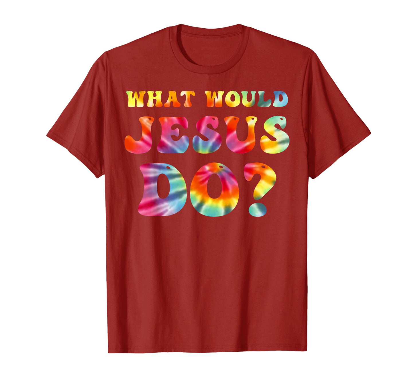 What Would Jesus Do Tie Dye Christian Faith Lord T-Shirt