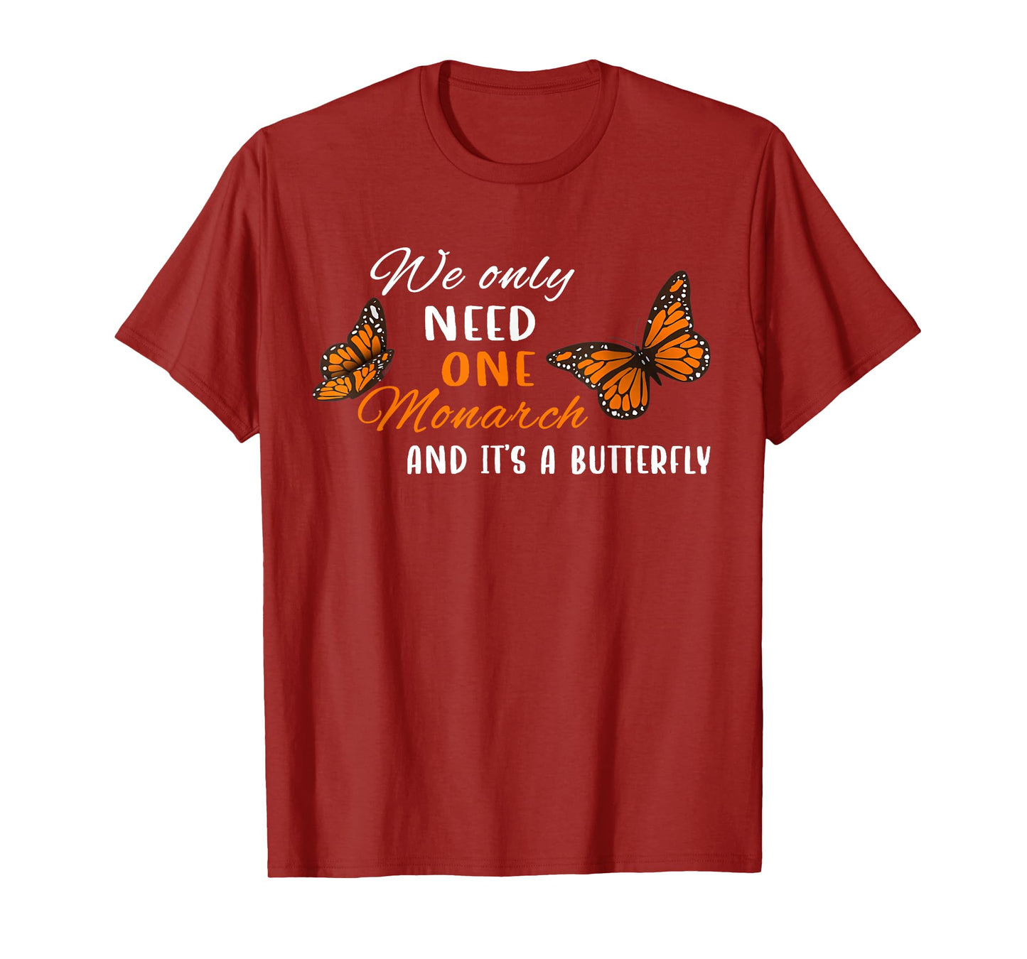 We Only Need One Monarch Butterfly Quote Nature Design T-Shirt