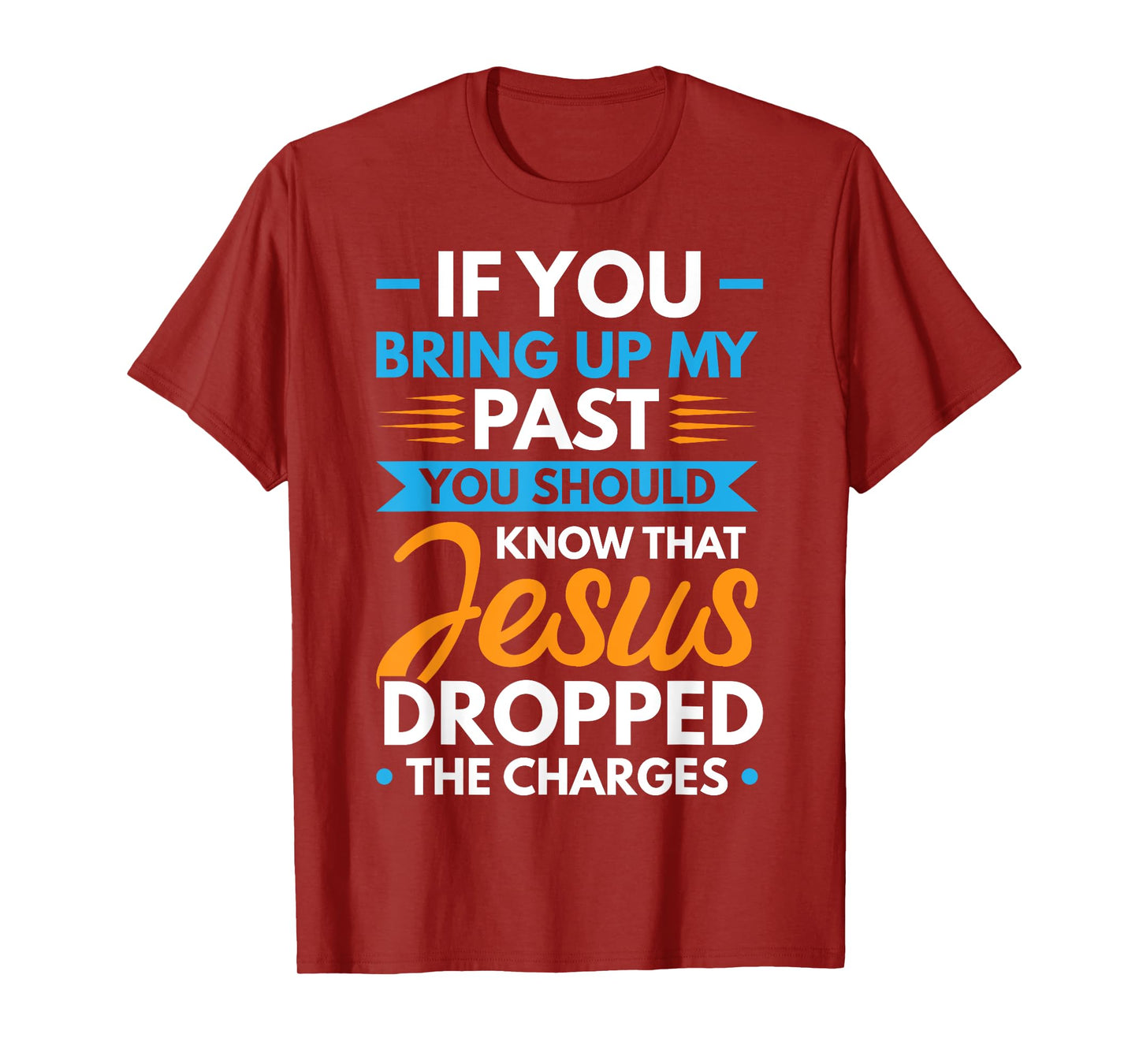 If You Bring Up My Past You Should Know That Jesus Dropped T-Shirt