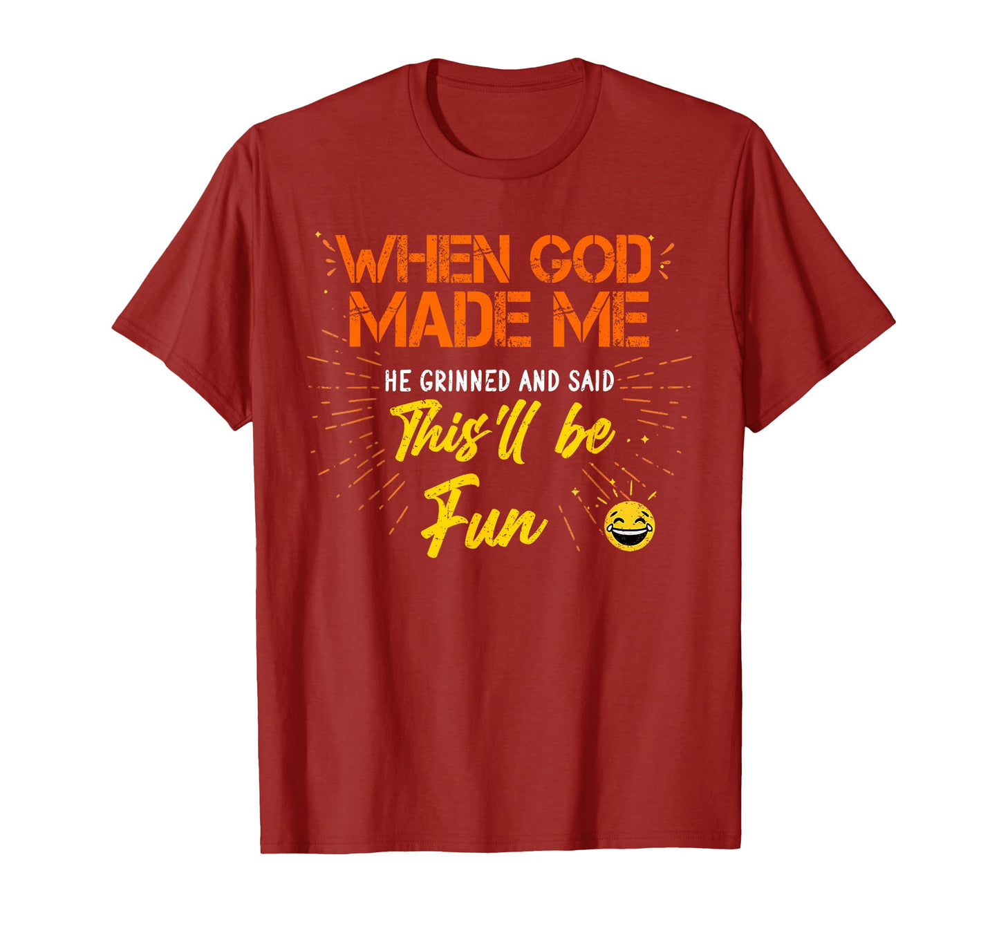 When God Made Me He Grinned and Said Funny Sarcastic Saying T-Shirt