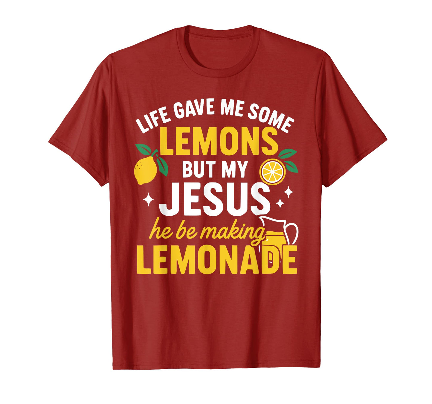 Life Gave Me Some Lemons but My Jesus He Be Making Lemonade T-Shirt