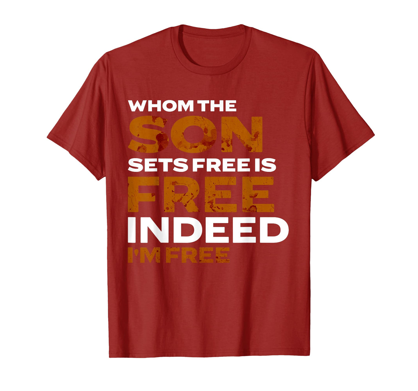 Whom the Son Sets Free is Free Indeed Bold Stained Lettering T-Shirt