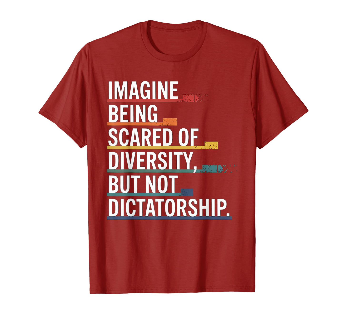 Imagine Being Scared Of Diversity But Not Dictatorship T-Shirt