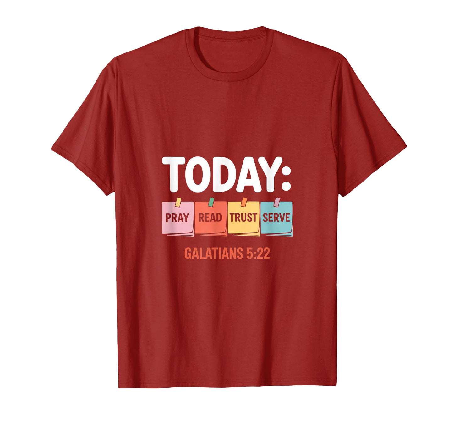 Today Pray Read Trust Serve Galatians 5 22 T-Shirt