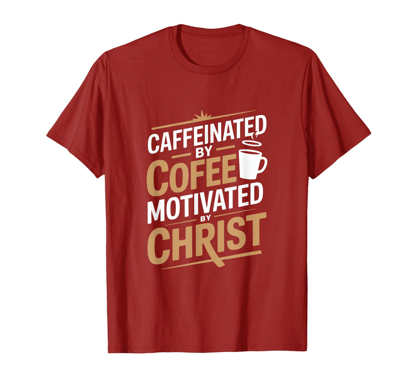 Caffeinated By Coffee Motivated By Christ T-Shirt