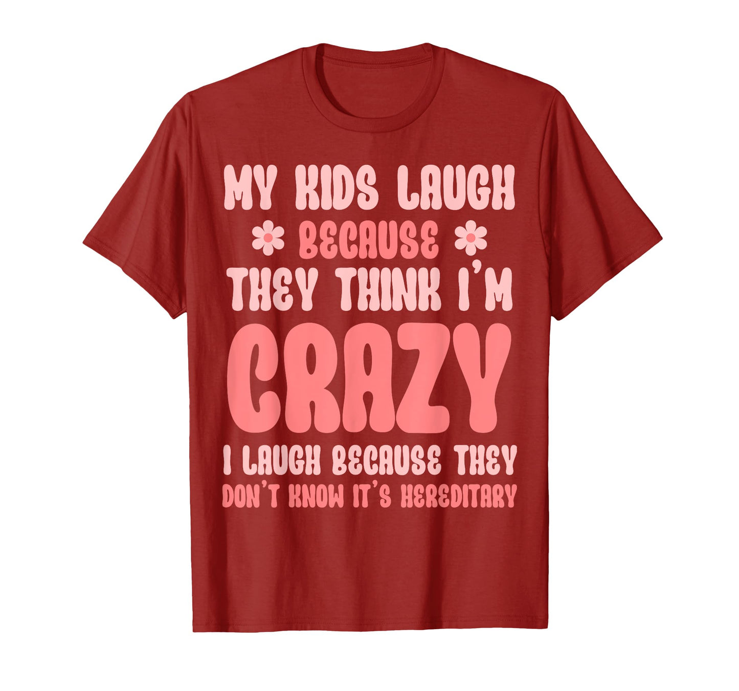 Kids Laugh Because Crazy, It's Hereditary Sarcastic Mom T-Shirt