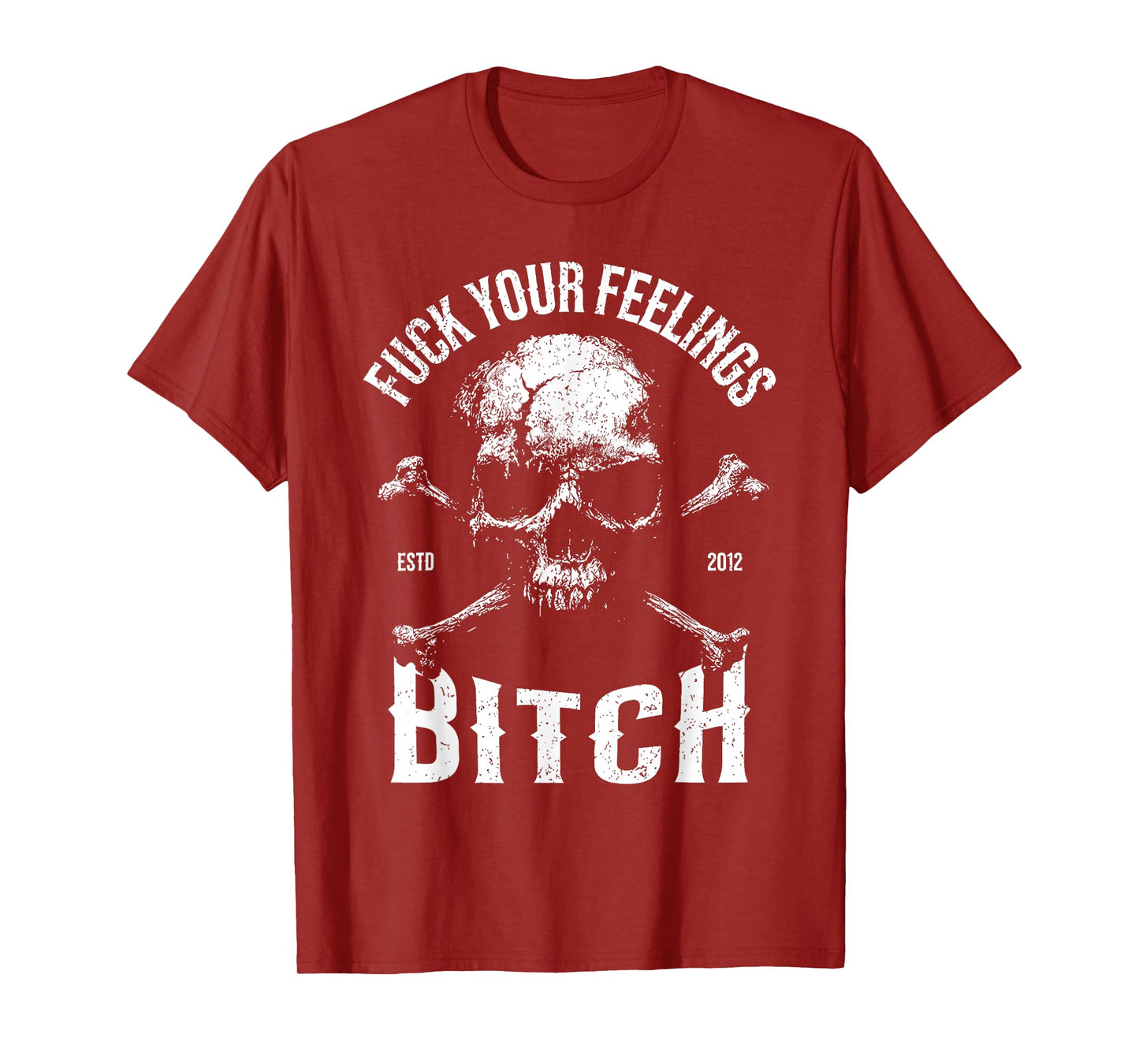 Fuck Your Feelings Bitch Funny Distressed Warning Skull Bone T-Shirt