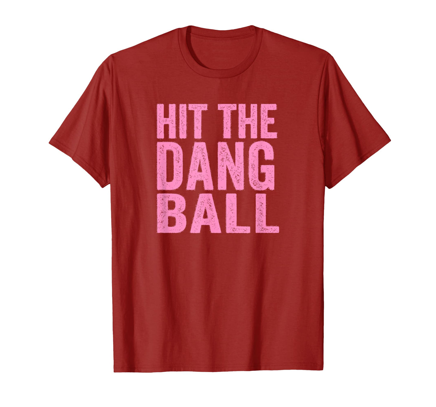 Hit The Dang Ball Baseball Funny Player Design T-Shirt