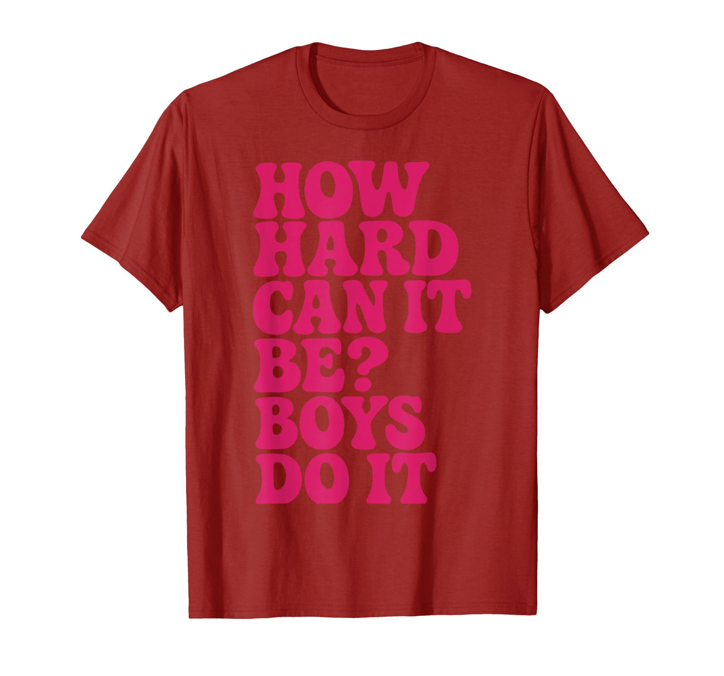 How Hard Can It Be? Boys Do It Inspirational Quote T-Shirt
