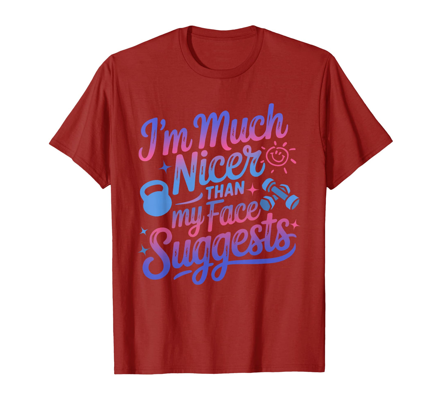 I'm Much Nicer Than My Face Suggest Funny Workout Gym Girl T-Shirt