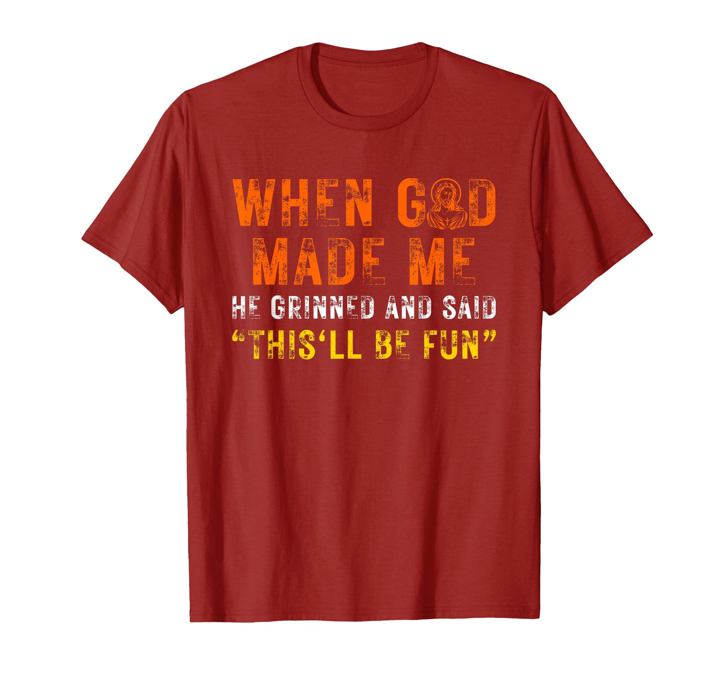 When God Made Me He Grinned and Said Funny Sarcastic Saying T-Shirt