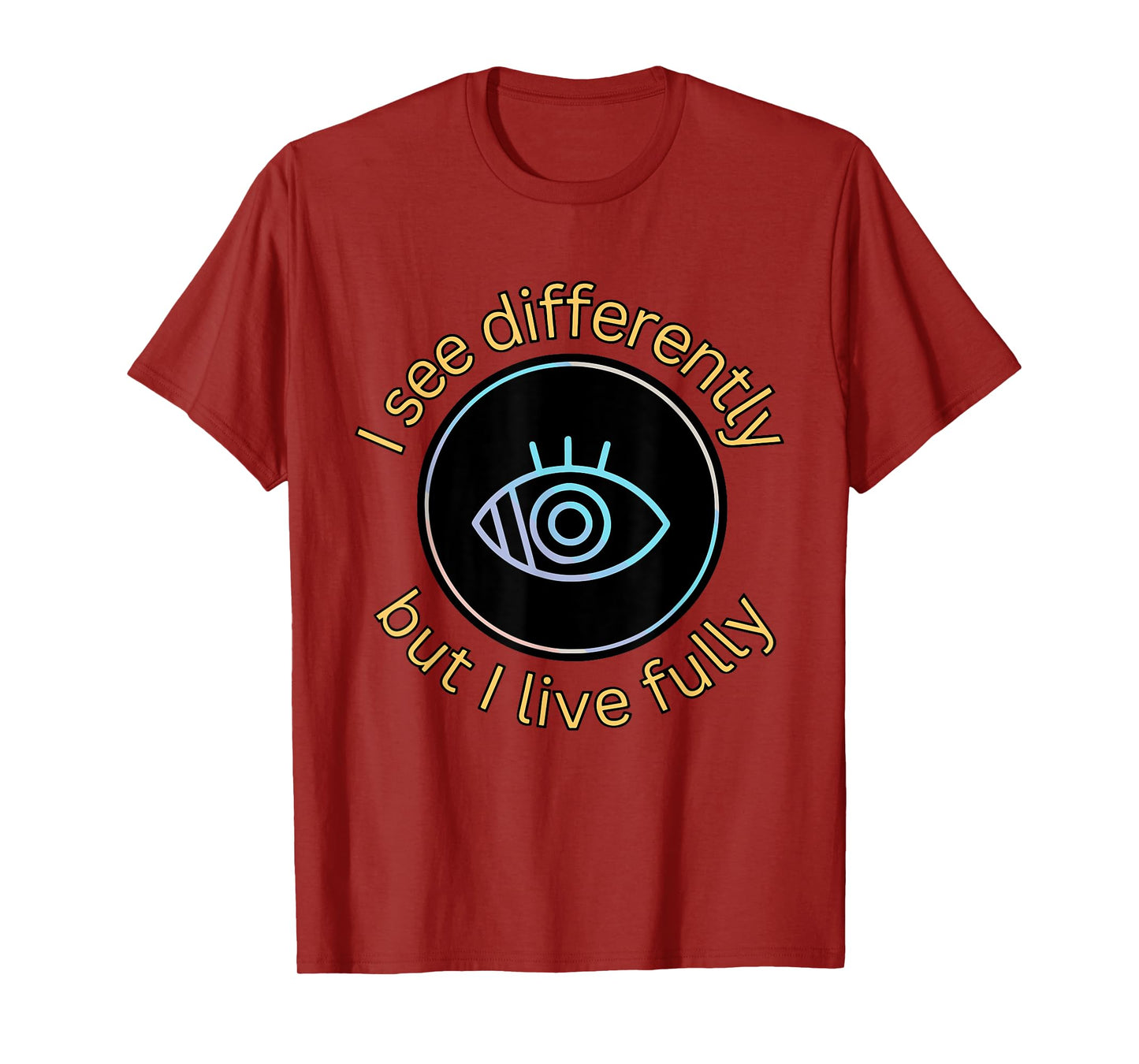 See Differently But I Live Fully Low Vision Awareness Quote T-Shirt