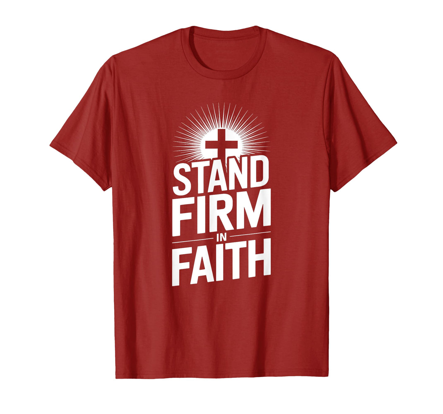 Stand Firm in Faith Christian Message Powerful Bold T-Shirt
