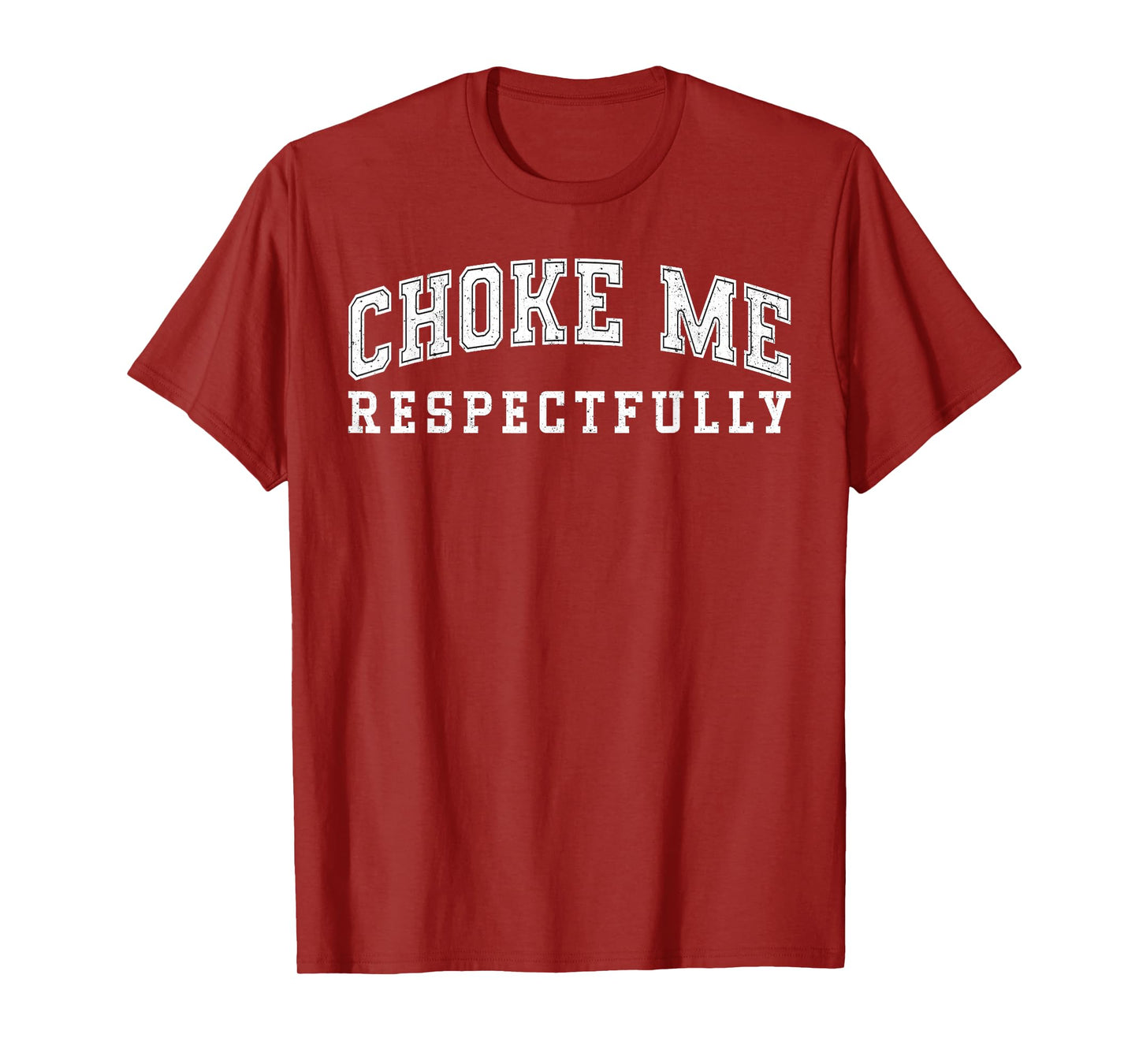 Choke Me Respectfully Meme Funny Saying Quote T-Shirt