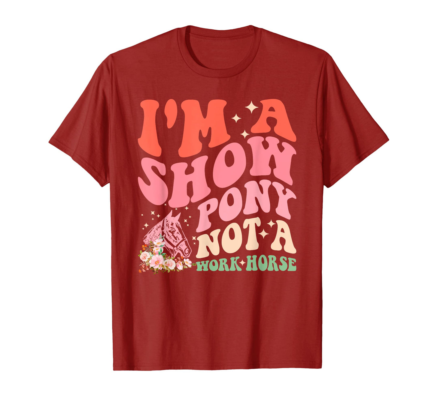 I'm A Show-Pony Not A Work Horse Funny Design T-Shirt