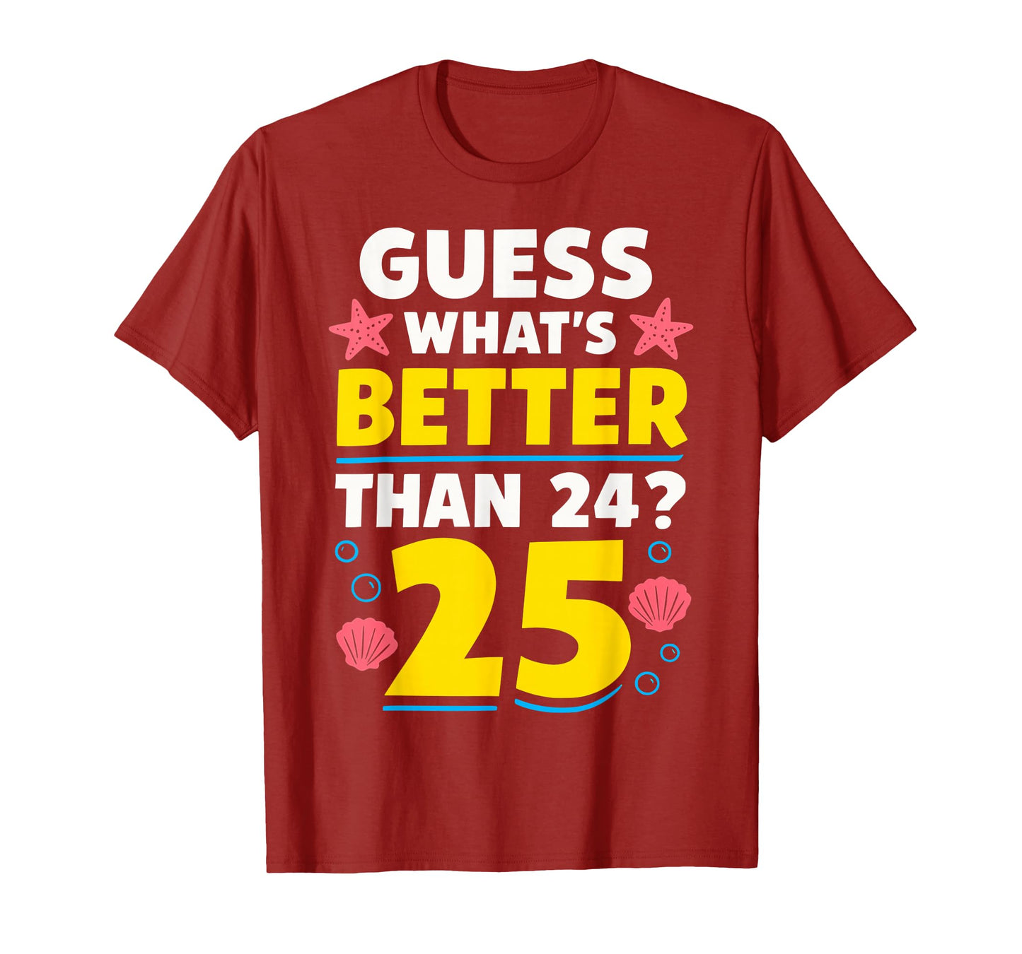 25th Birthday What's Better Than 24 It's 25 Years Old T-Shirt