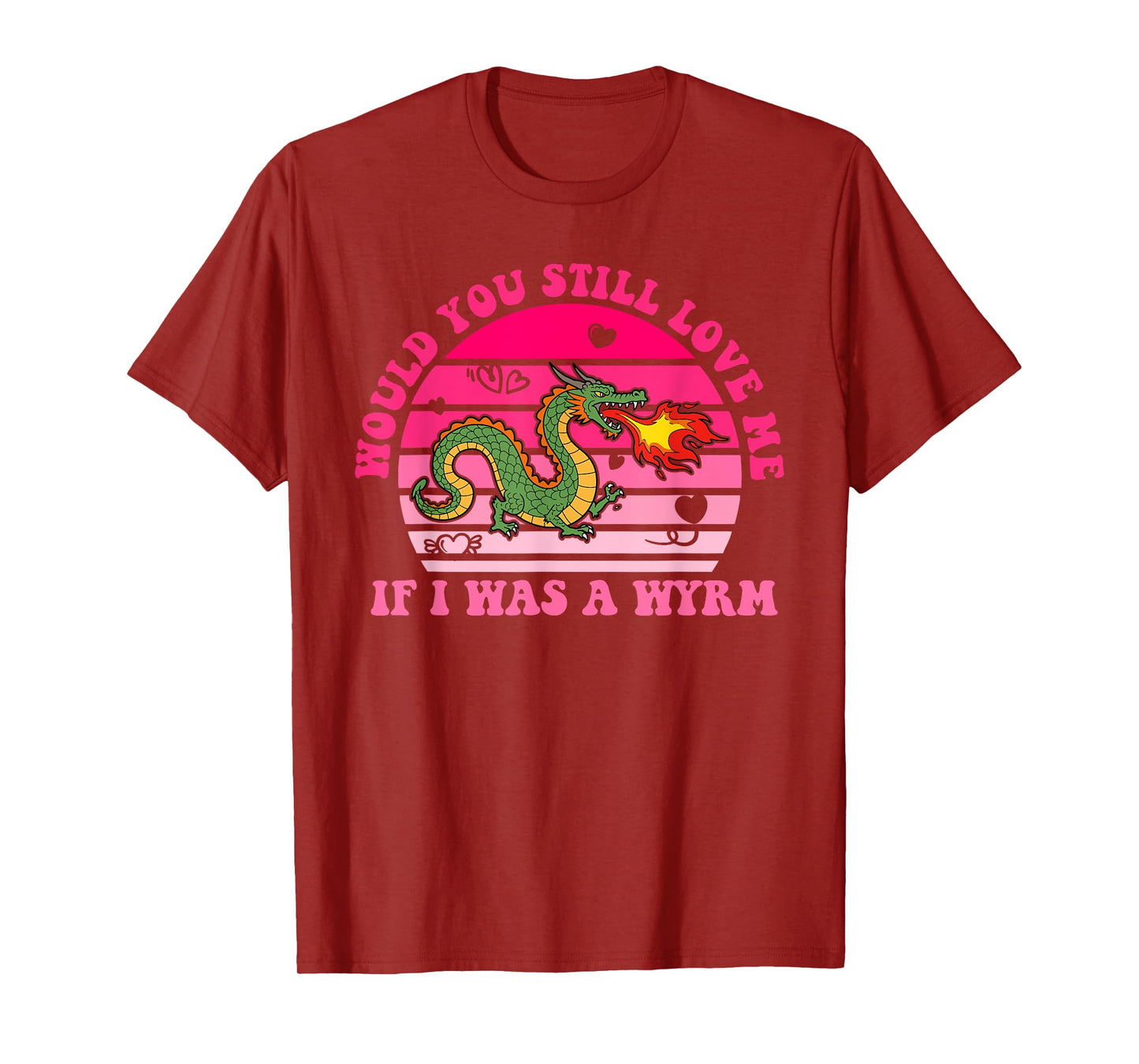 Would You Still Love Me If I Was A Wyrm T-Shirt