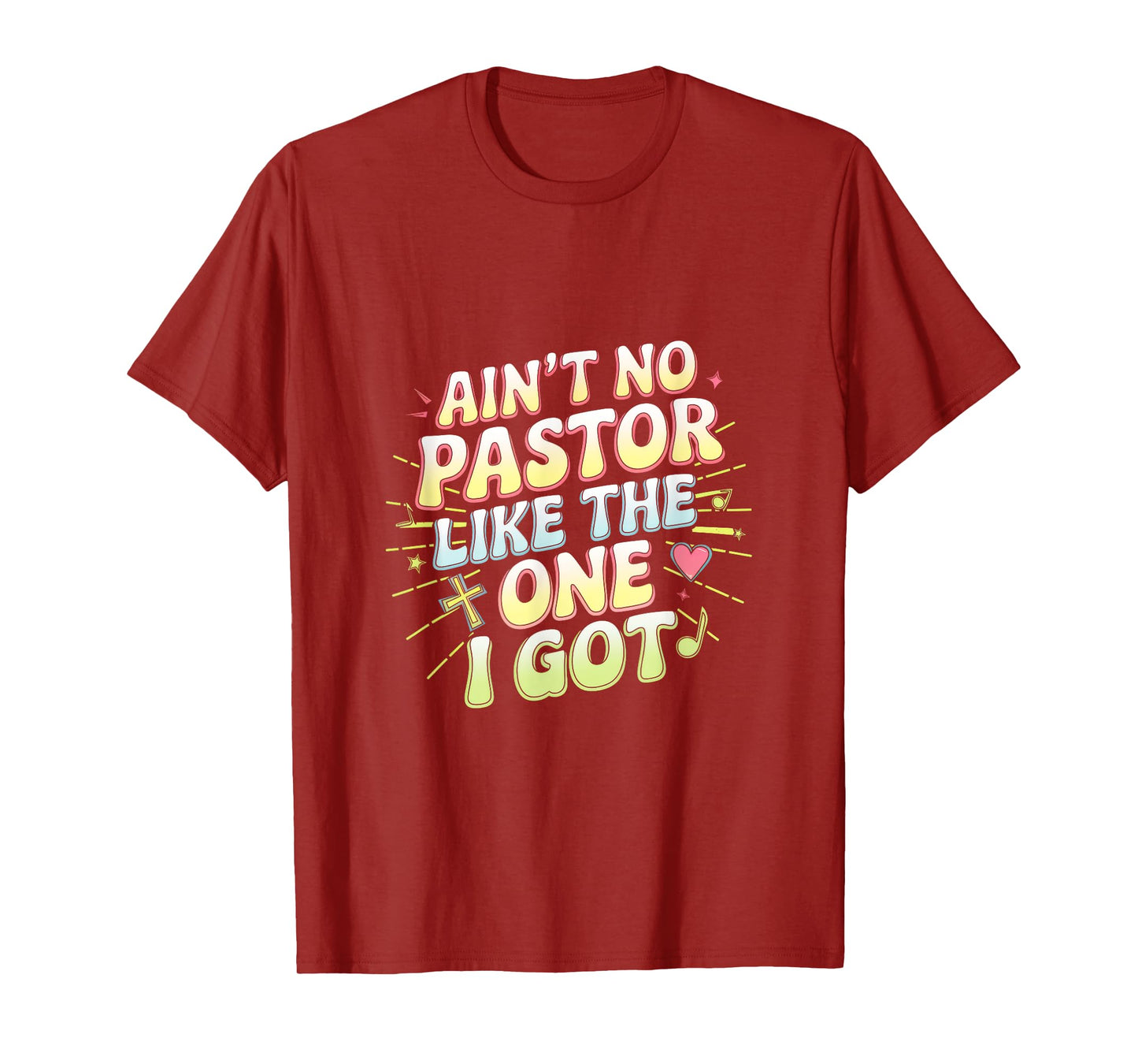 Ain't No Pastor Like The One I Got - The-one I Got T-Shirt