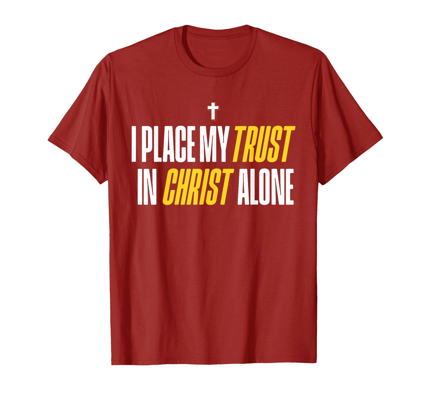 I Place My Trust in Christ Alone Christian Men Women Faith T-Shirt