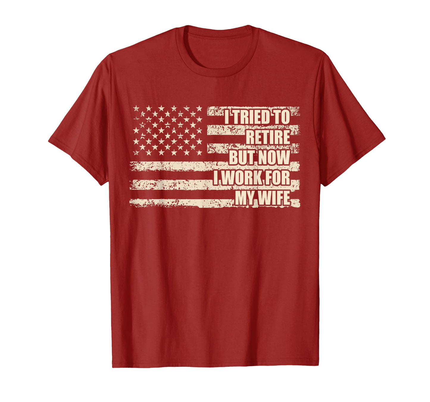 I Tried To Retire But Now I Work For My Wife Husband Retired T-Shirt