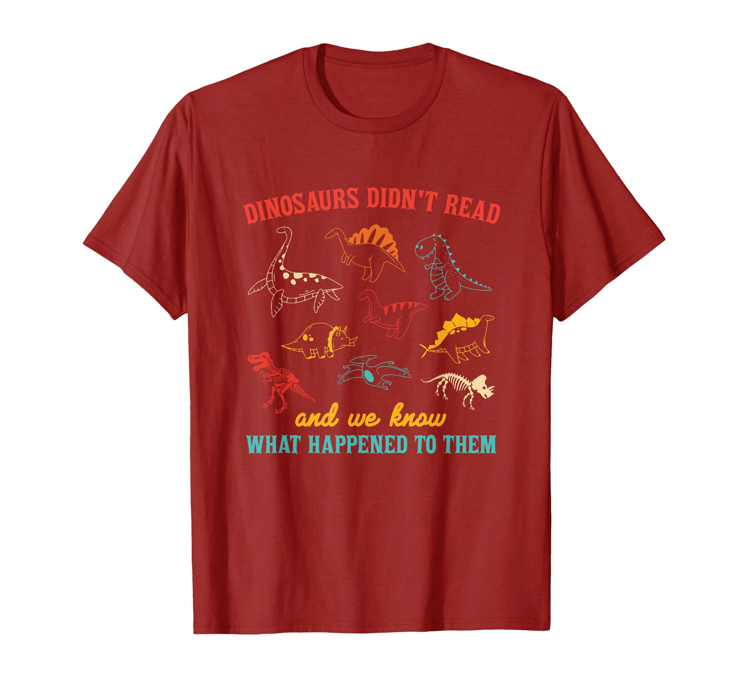 Dinosaurs Didn't Read And We Know What Happened To Them T-Shirt