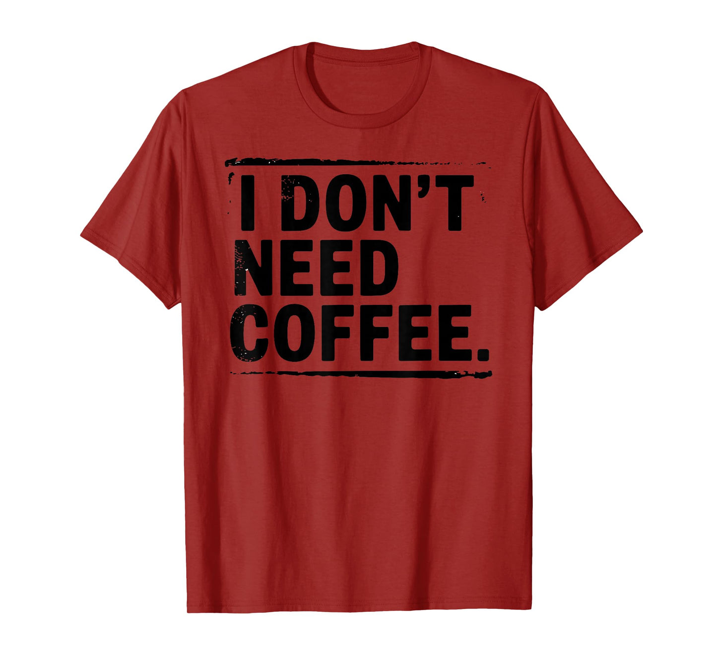 I Don't Need Coffee Sarcastic Humor Coffee Joke Funny T-Shirt
