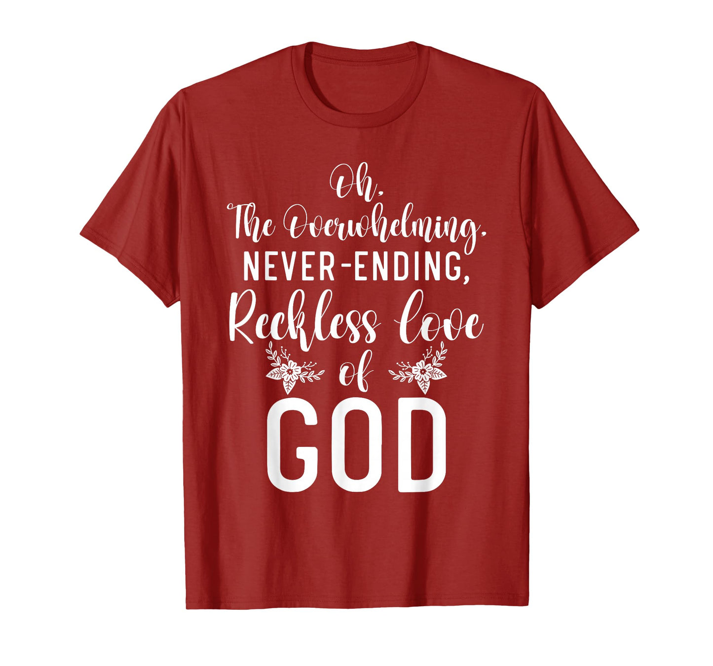 Oh The Overwhelming Never Ending Reckless Love Of God Bible T-Shirt