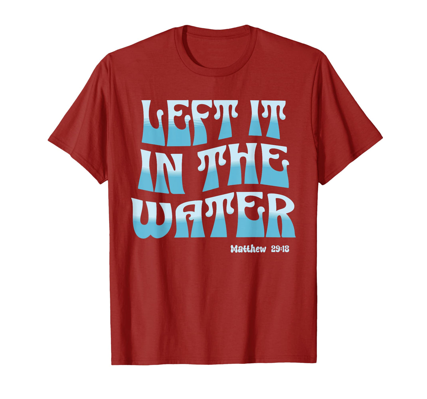 Left It in The Water Christian Baptism Matthew 28:19 Retro T-Shirt
