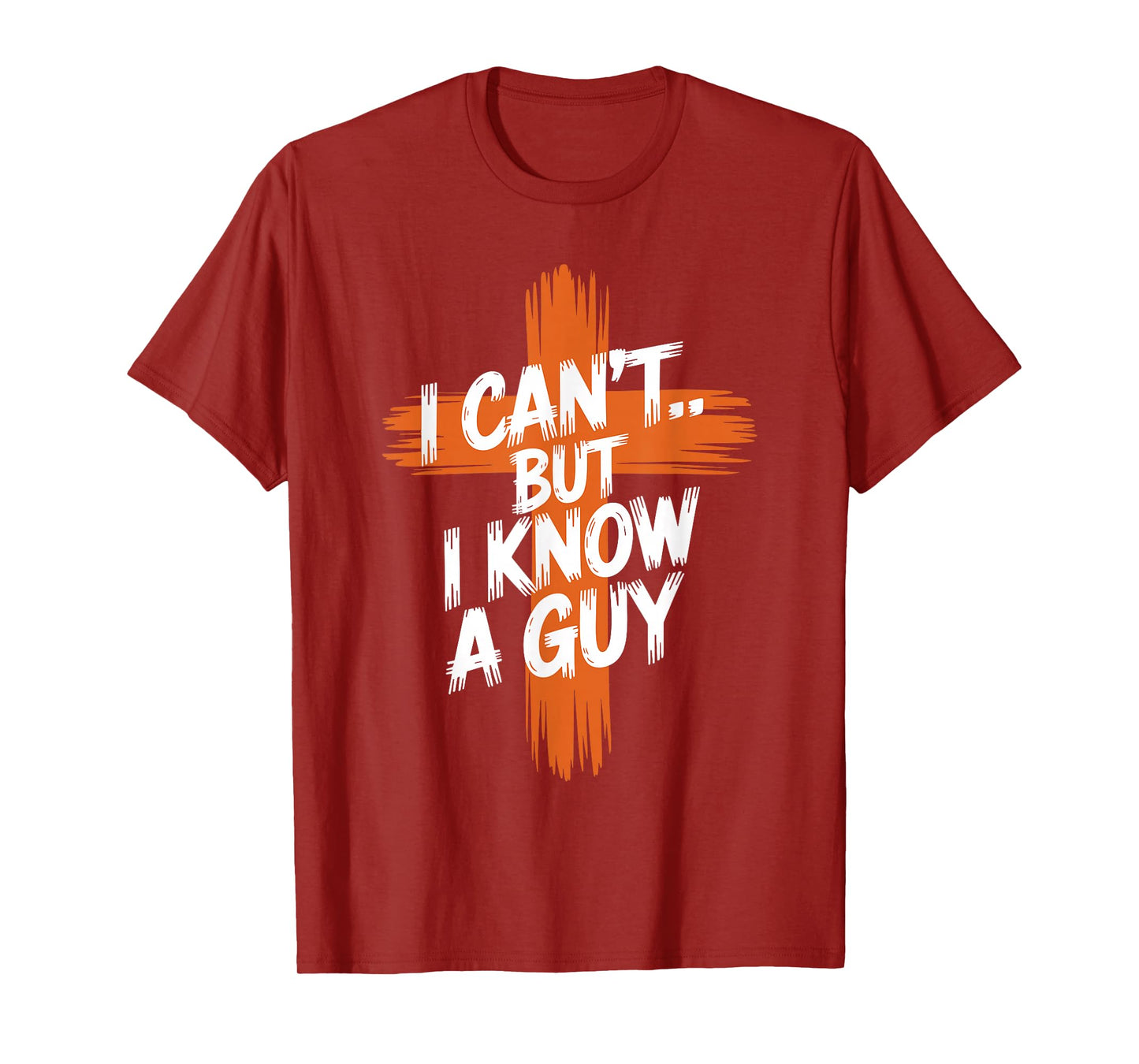 I Can't But I Know A Guy Religious Faith Christian Cross T-Shirt