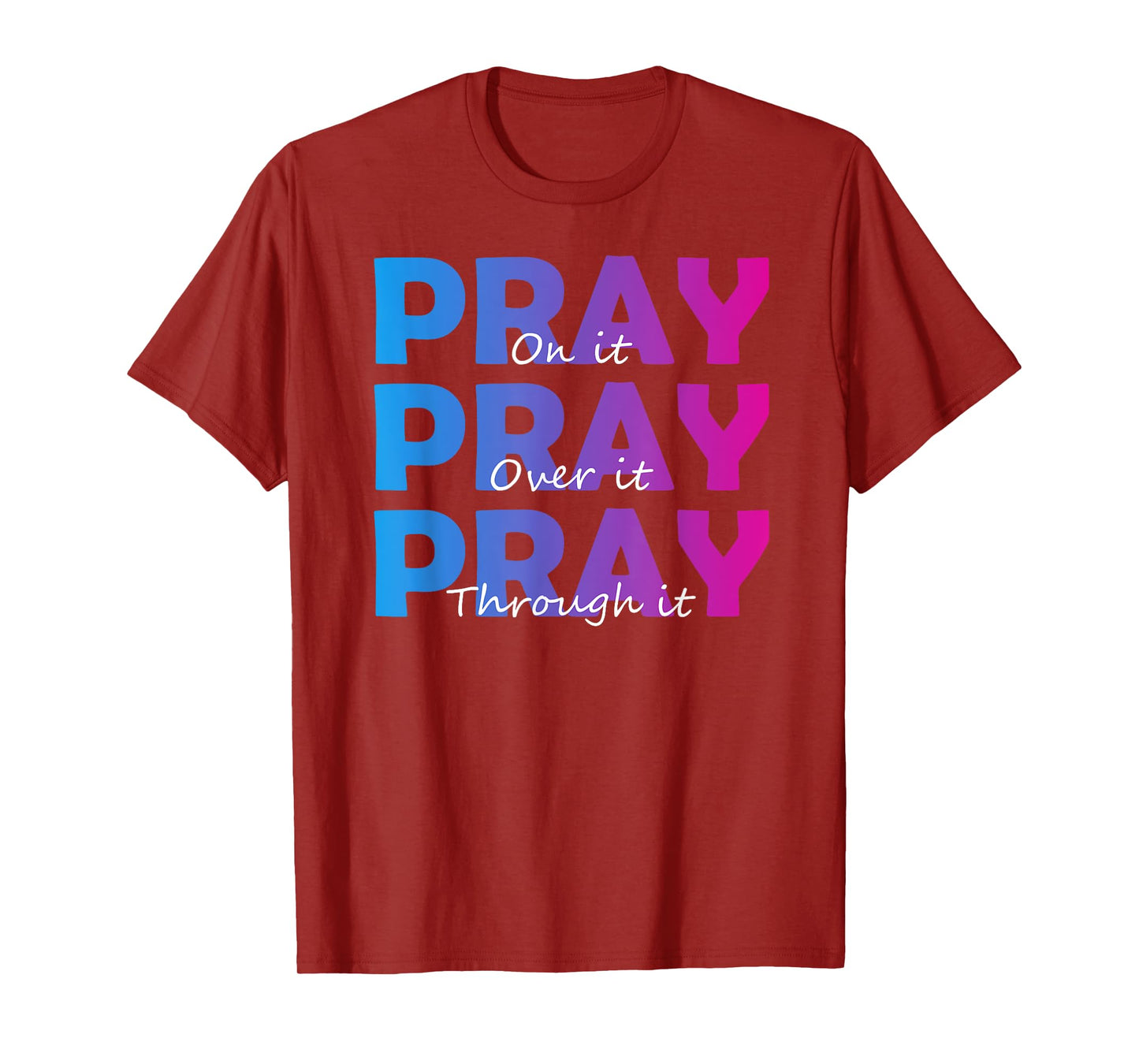 Christian Faith Pray On It Pray Over It Pray Through It T-Shirt