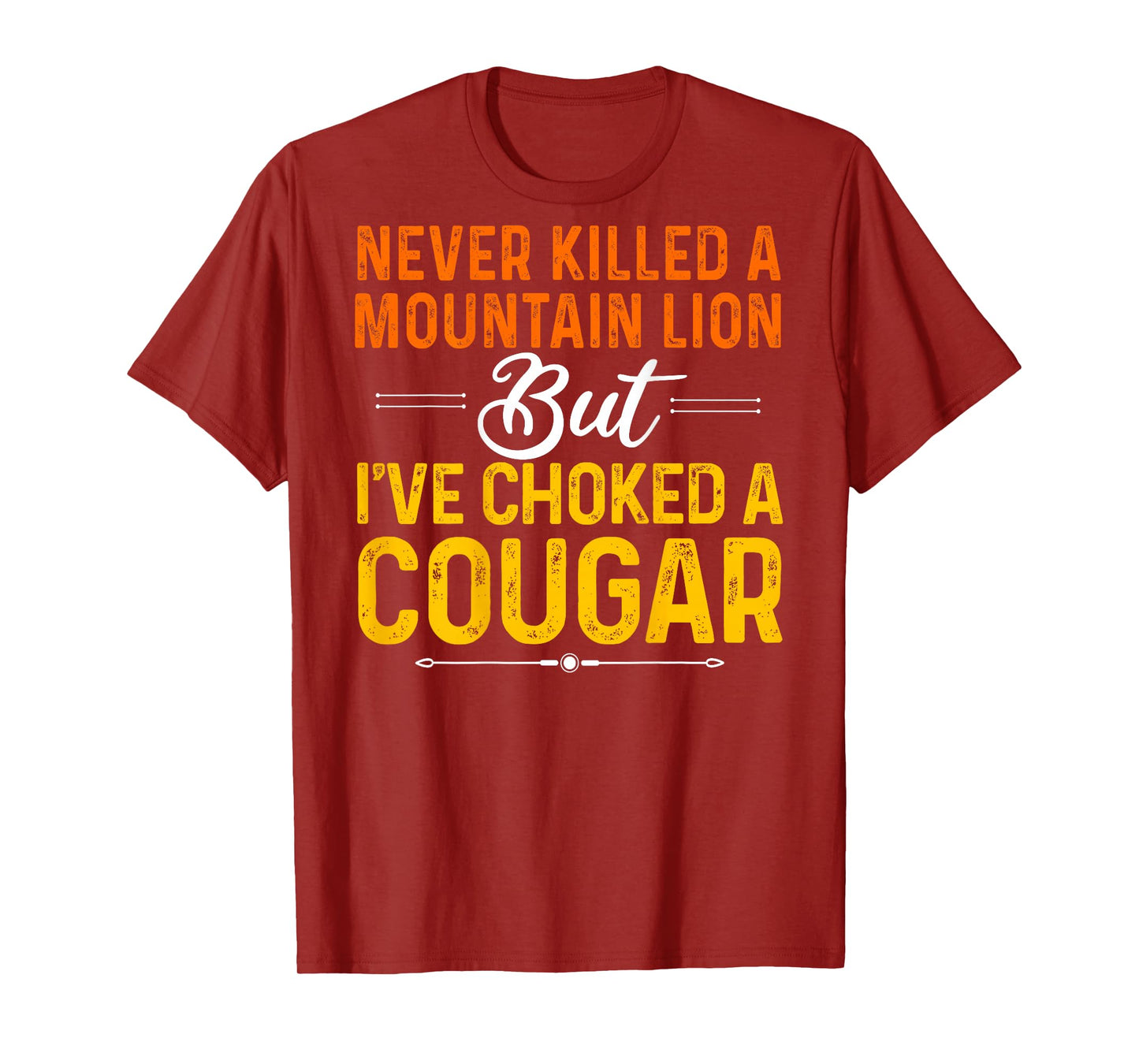 Never Killed A Mountain Lion But I've Choked Cougar(On Back) T-Shirt