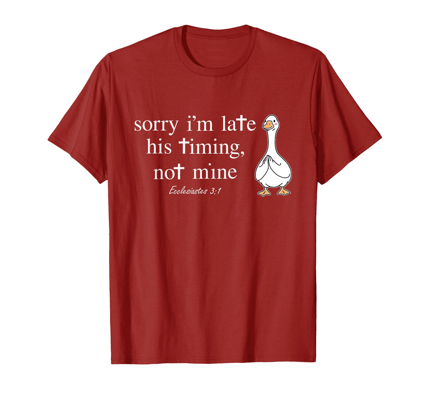 Sorry I'm Late his Timing not Mine Funny Christian Goose T-Shirt