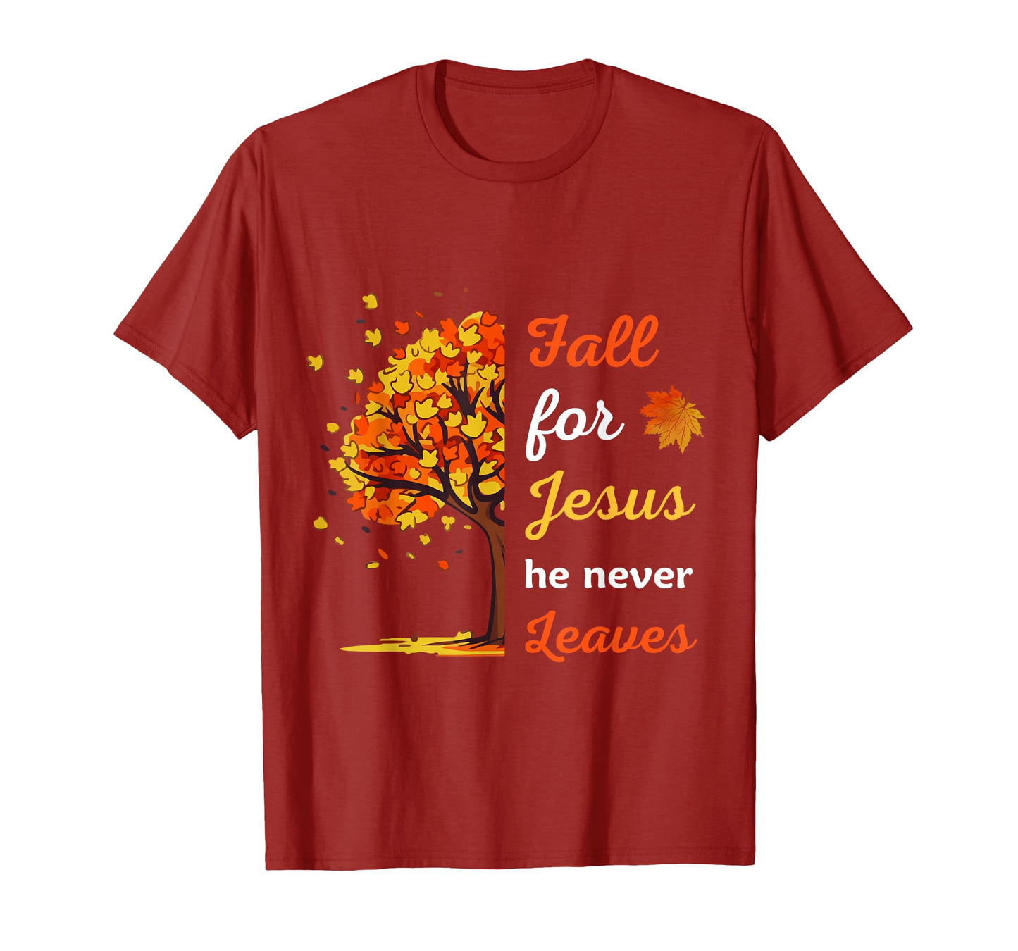Fall For Jesus He Never Leaves tee Christian Thanksgiving T-Shirt